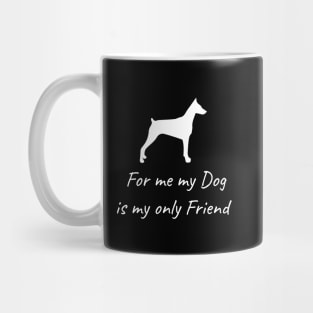 For me my dog is my only friend Mug